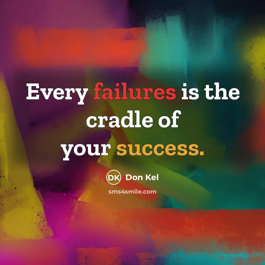 “Every failures is the cradle of your success.” quote by Don Kel