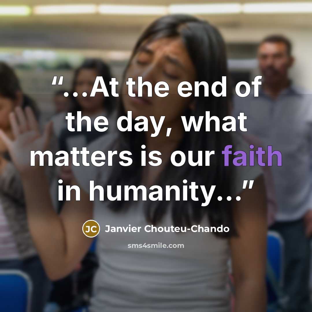 “...At the end of the day, what matters is our faith in humanity...” quote by Janvier Chouteu-Chando
