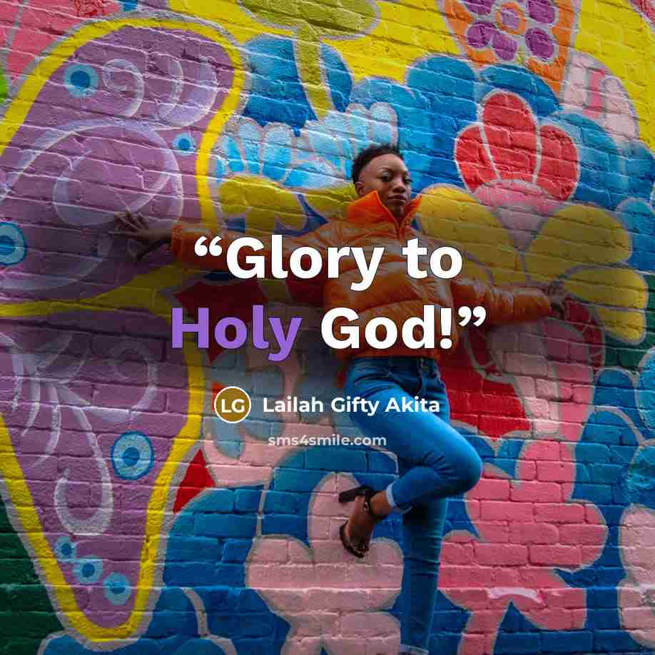 “Glory to Holy God!” quote by Lailah Gifty Akita