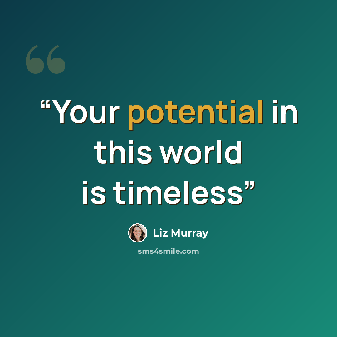 “Your potential in this world is timeless” quote by Liz Murray