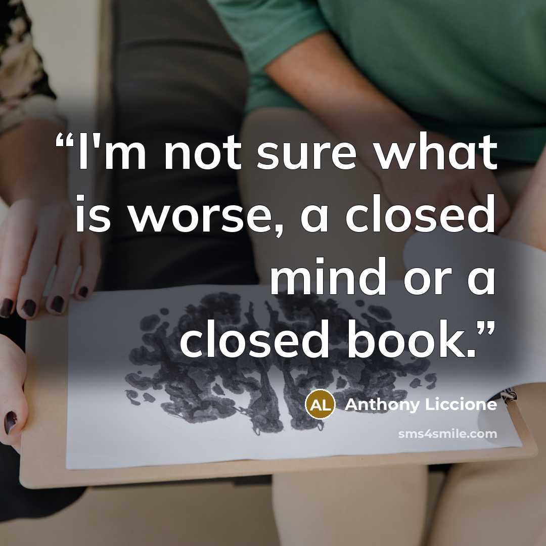 “I'm not sure what is worse, a closed mind or a closed book.” quote by Anthony Liccione