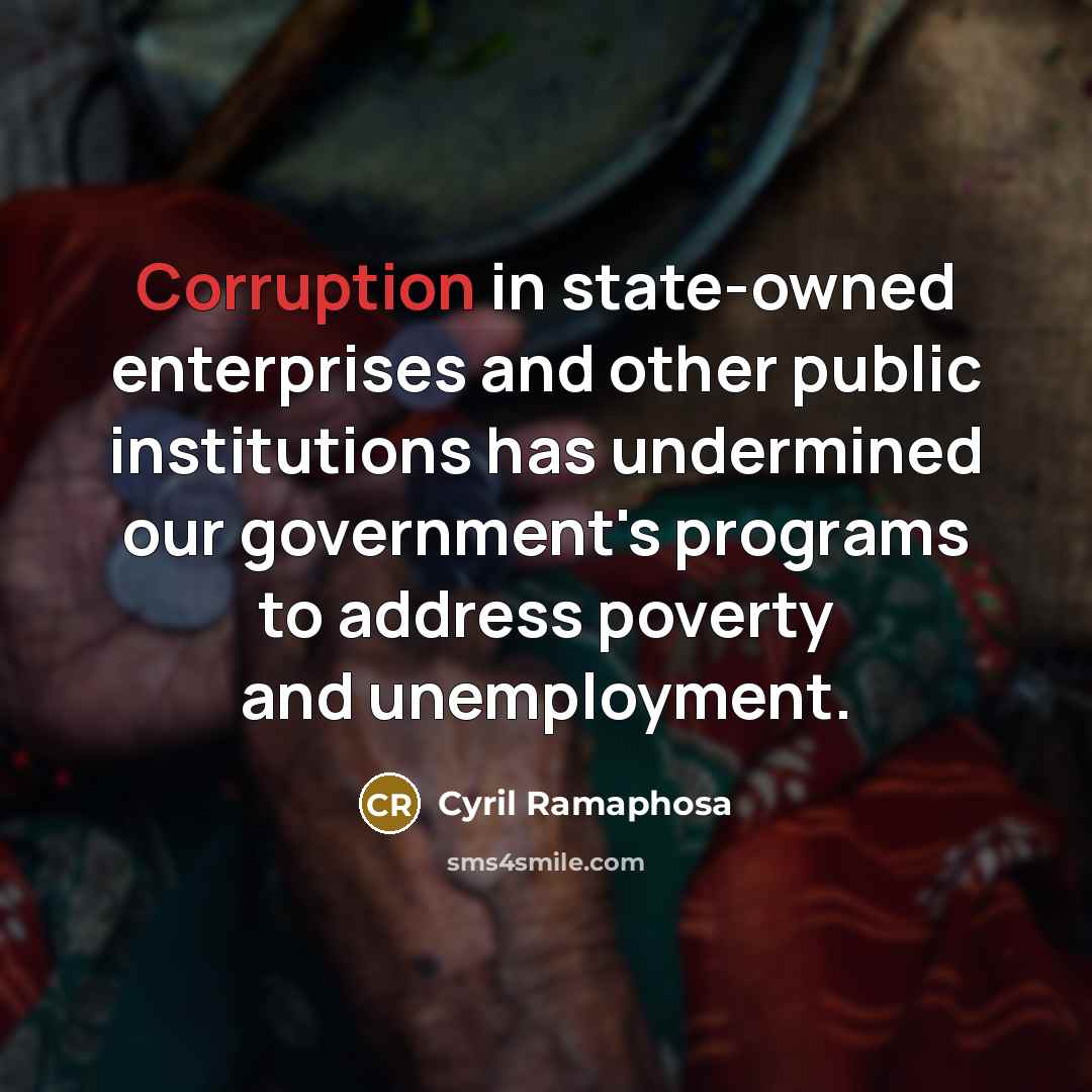 “Corruption in state-owned enterprises and other public institutions has undermined our government's programs to address poverty and unemployment.” quote by Cyril Ramaphosa