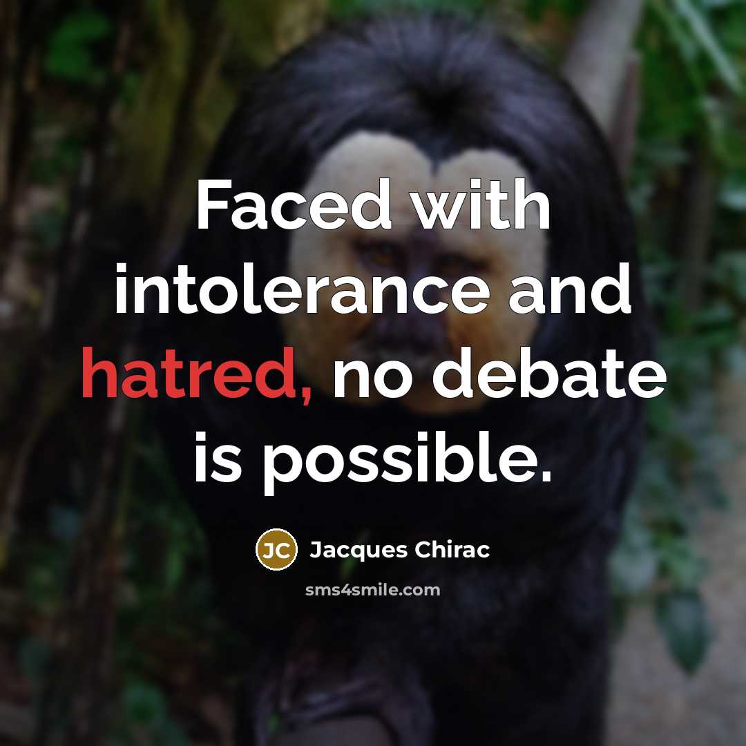“Faced with intolerance and hatred, no debate is possible.” quote by Jacques Chirac