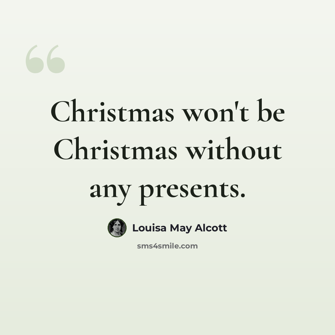 “Christmas won't be Christmas without any presents.” quote by Louisa May Alcott