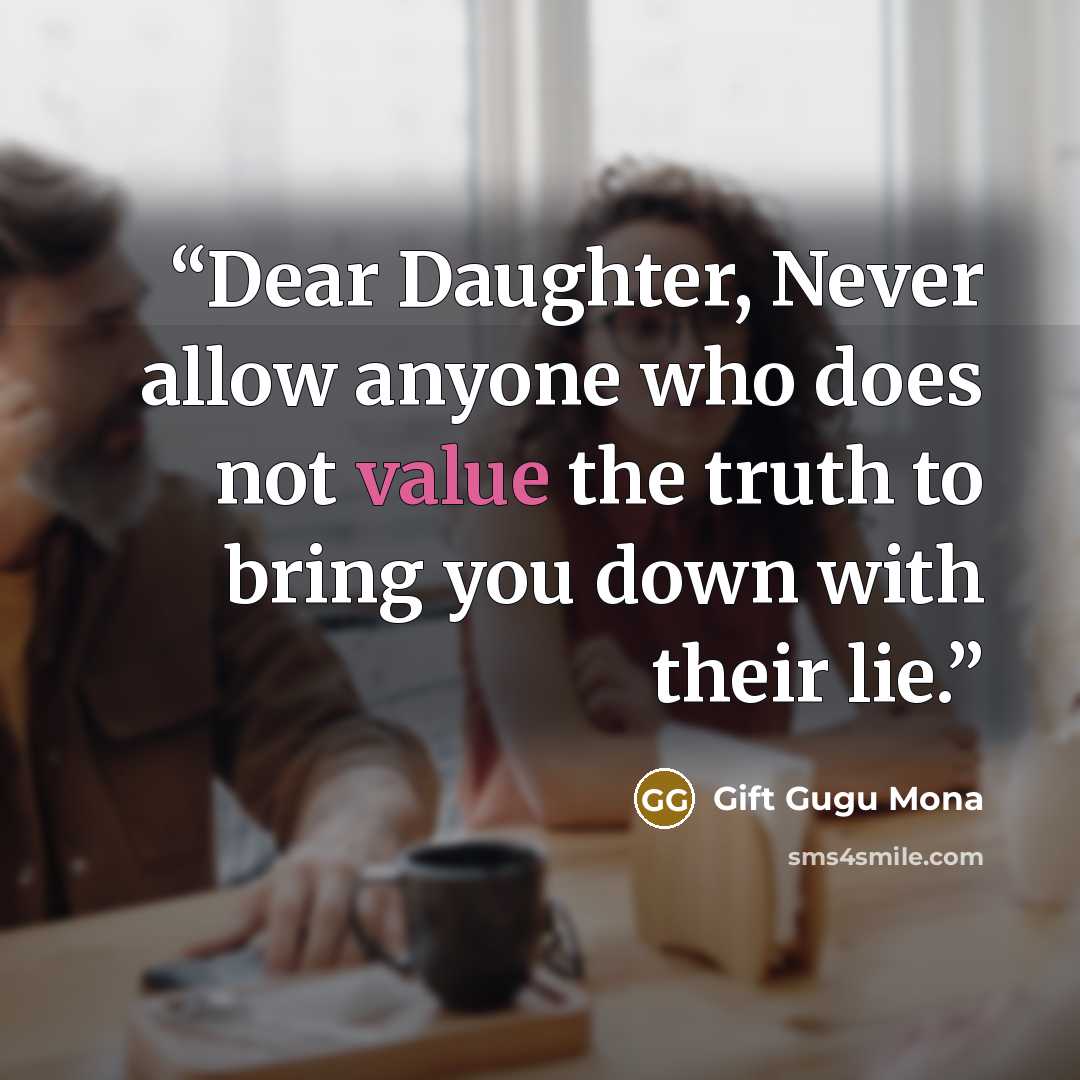 “Dear Daughter, Never allow anyone who does not value the truth to bring you down with their lie.” quote by Gift Gugu Mona
