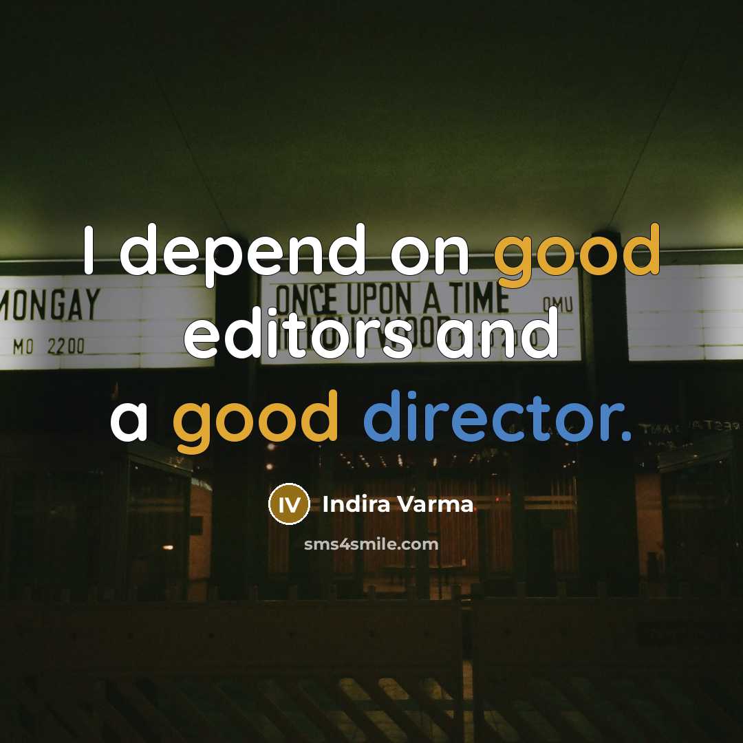 “I depend on good editors and a good director.” quote by Indira Varma