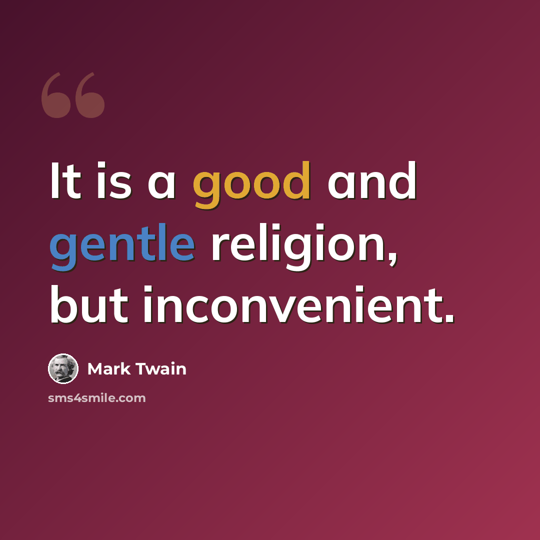 “It is a good and gentle religion, but inconvenient.” quote by Mark Twain