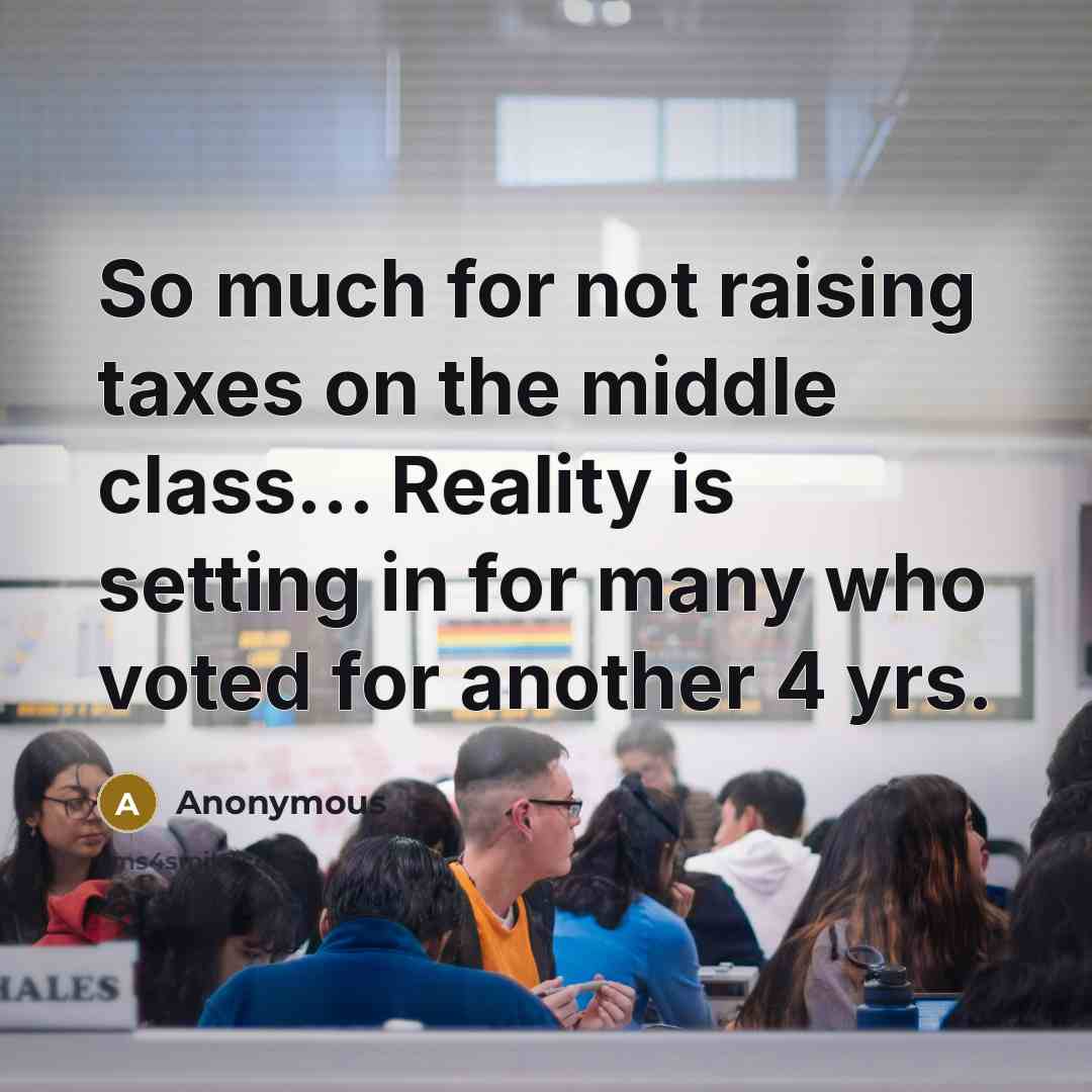 “So much for not raising taxes on the middle class... Reality is setting in for many who voted for another 4 yrs.” quote by Anonymous