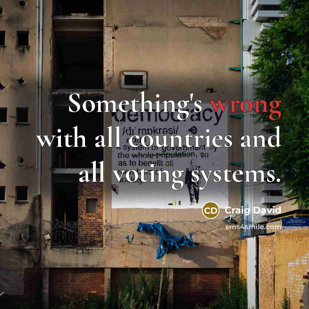 “Something's wrong with all countries and all voting systems.” quote by Craig David