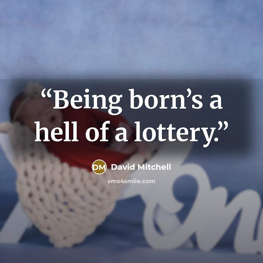 “Being born’s a hell of a lottery.” quote by David Mitchell