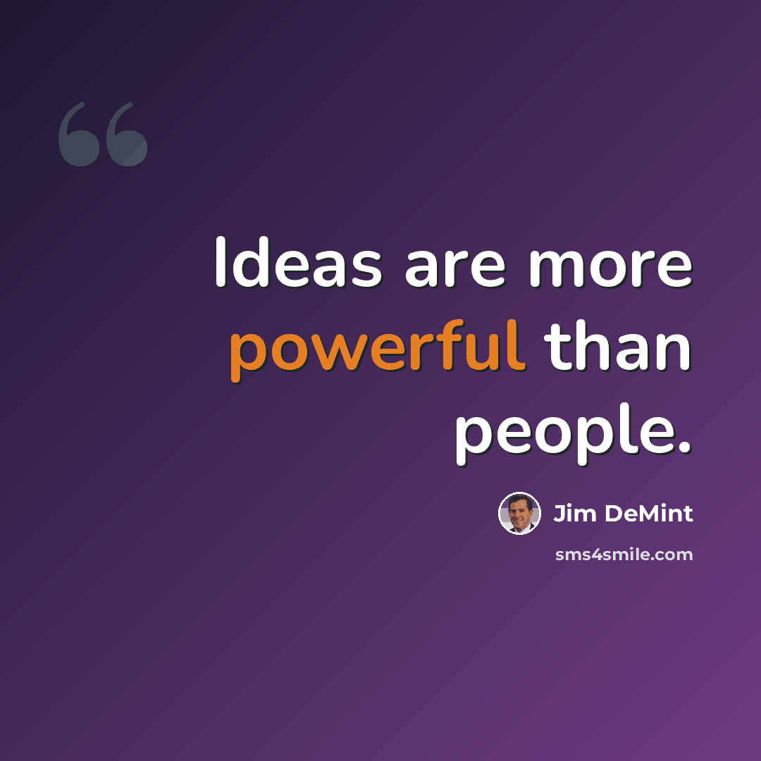 “Ideas are more powerful than people.” quote by Jim DeMint