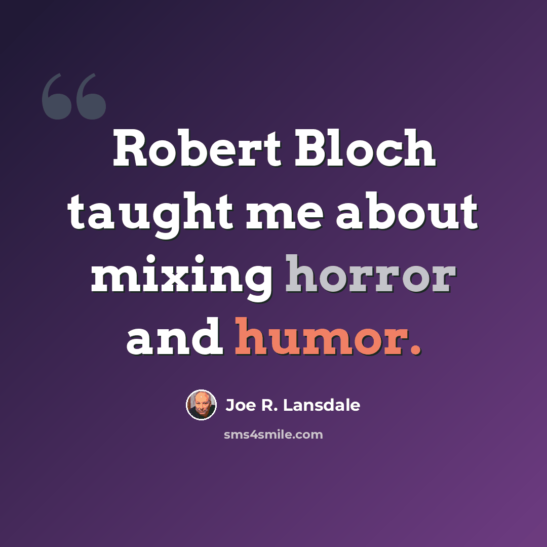 “Robert Bloch taught me about mixing horror and humor.” quote by Joe R. Lansdale