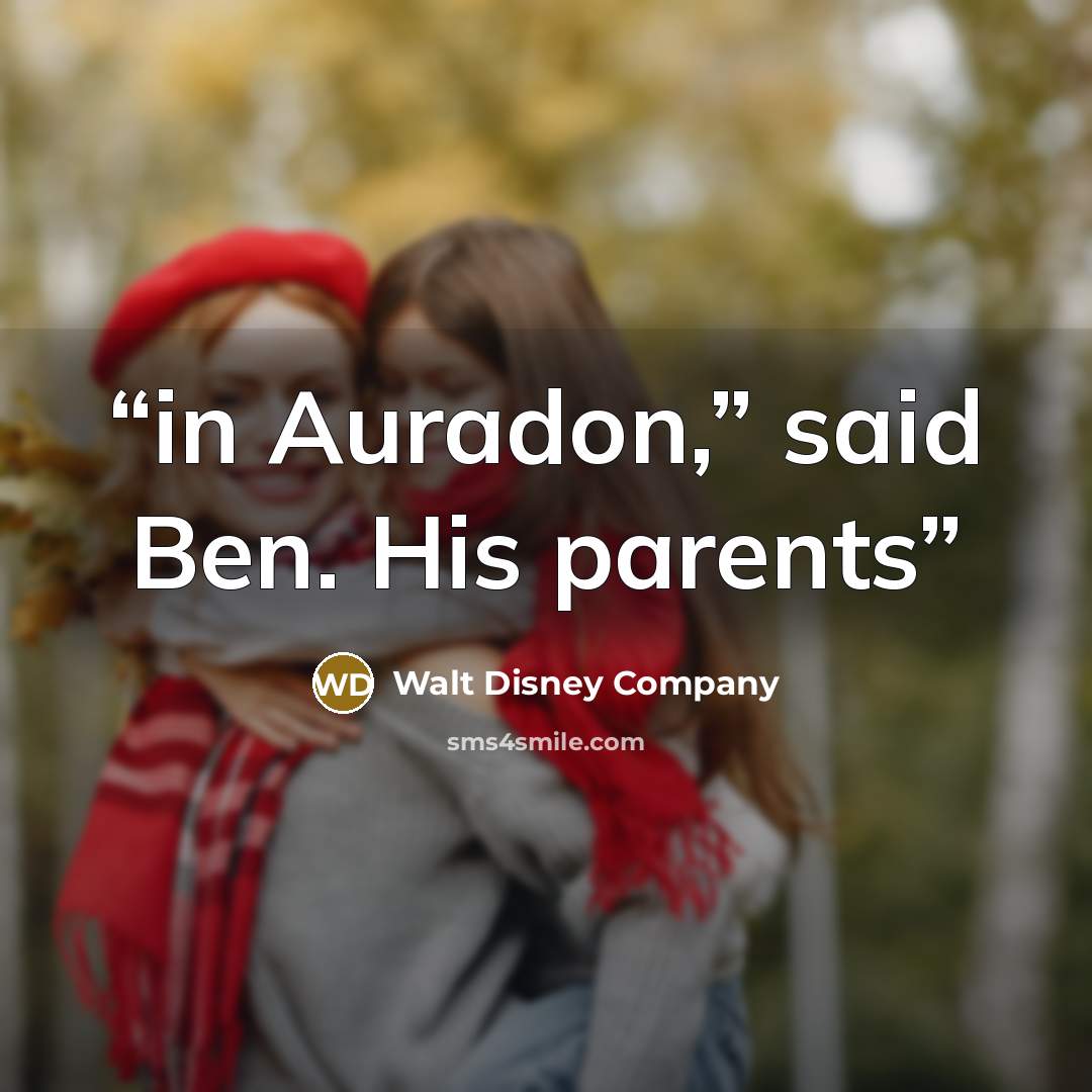 “in Auradon,” said Ben. His parents” quote by Walt Disney Company