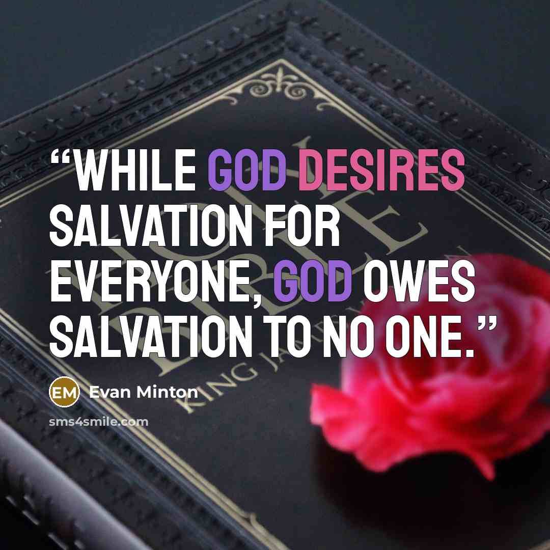 “While God desires salvation for everyone, God owes salvation to no one.” quote by Evan Minton