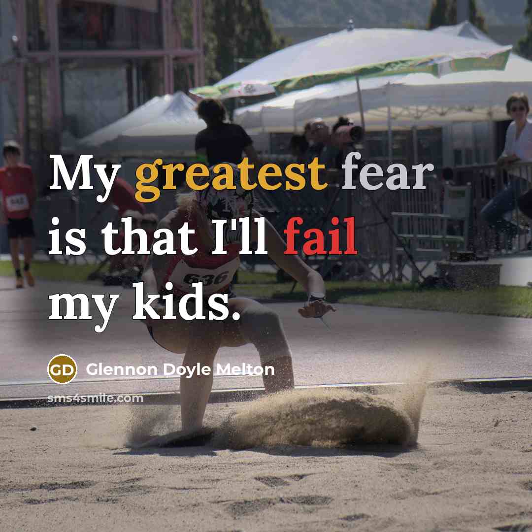 “My greatest fear is that I'll fail my kids.” quote by Glennon Doyle Melton