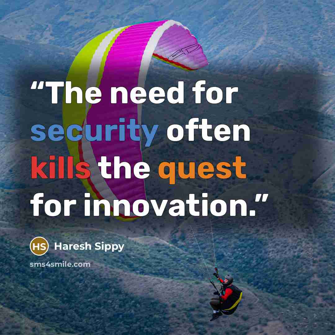 “The need for security often kills the quest for innovation.” quote by Haresh Sippy