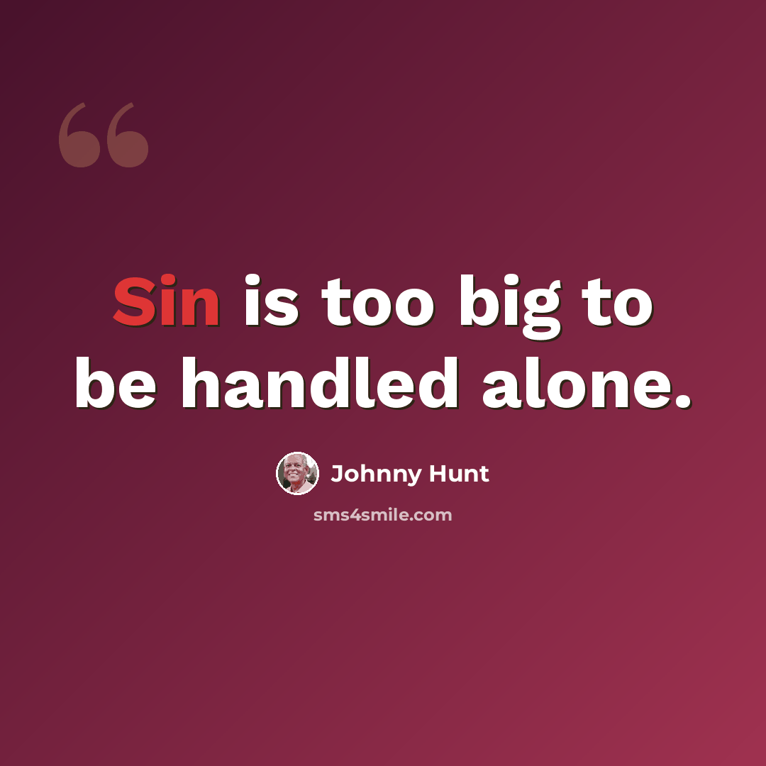 “Sin is too big to be handled alone.” quote by Johnny Hunt