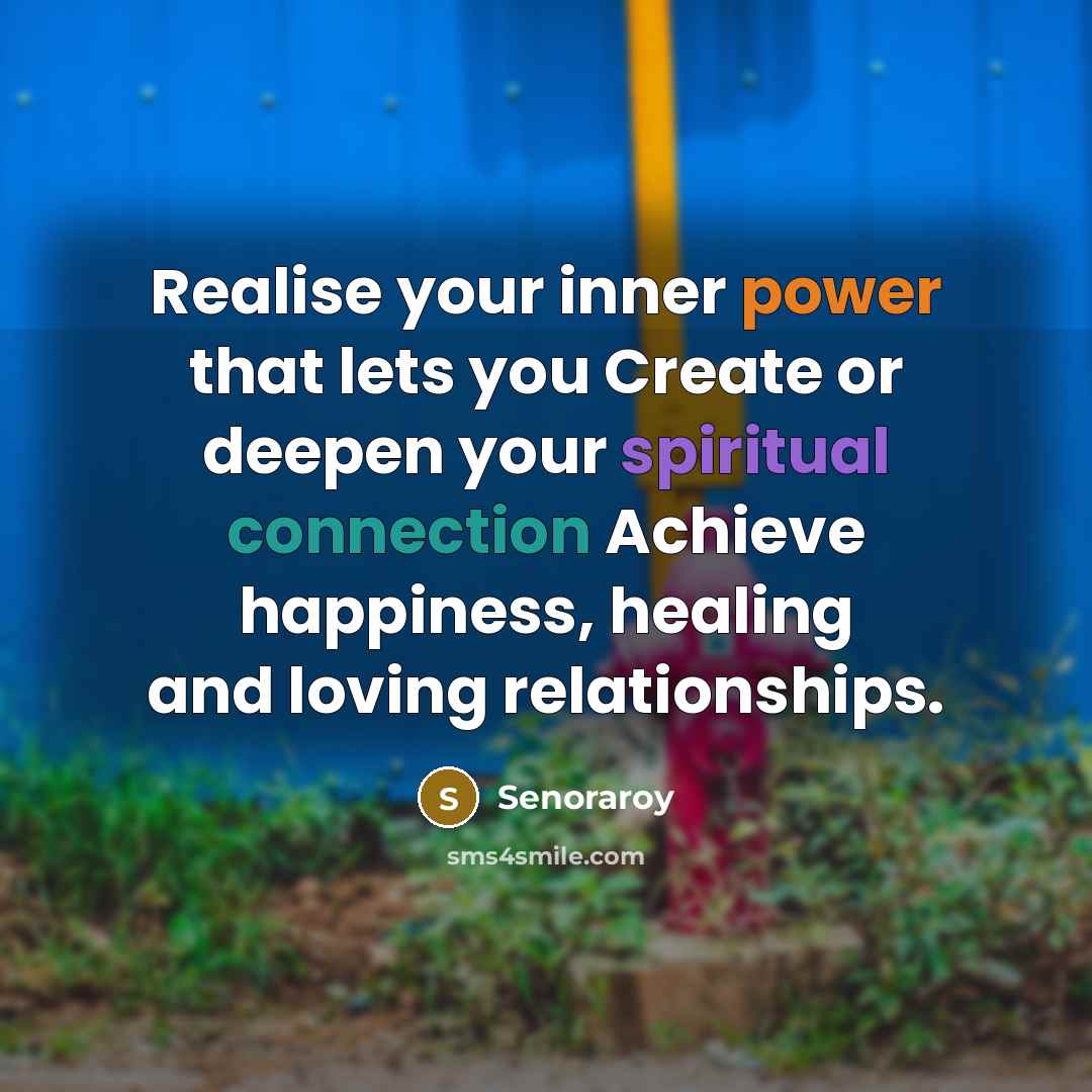“Realise your inner power that lets you Create or deepen your spiritual connection Achieve happiness, healing and loving relationships.” quote by Senoraroy