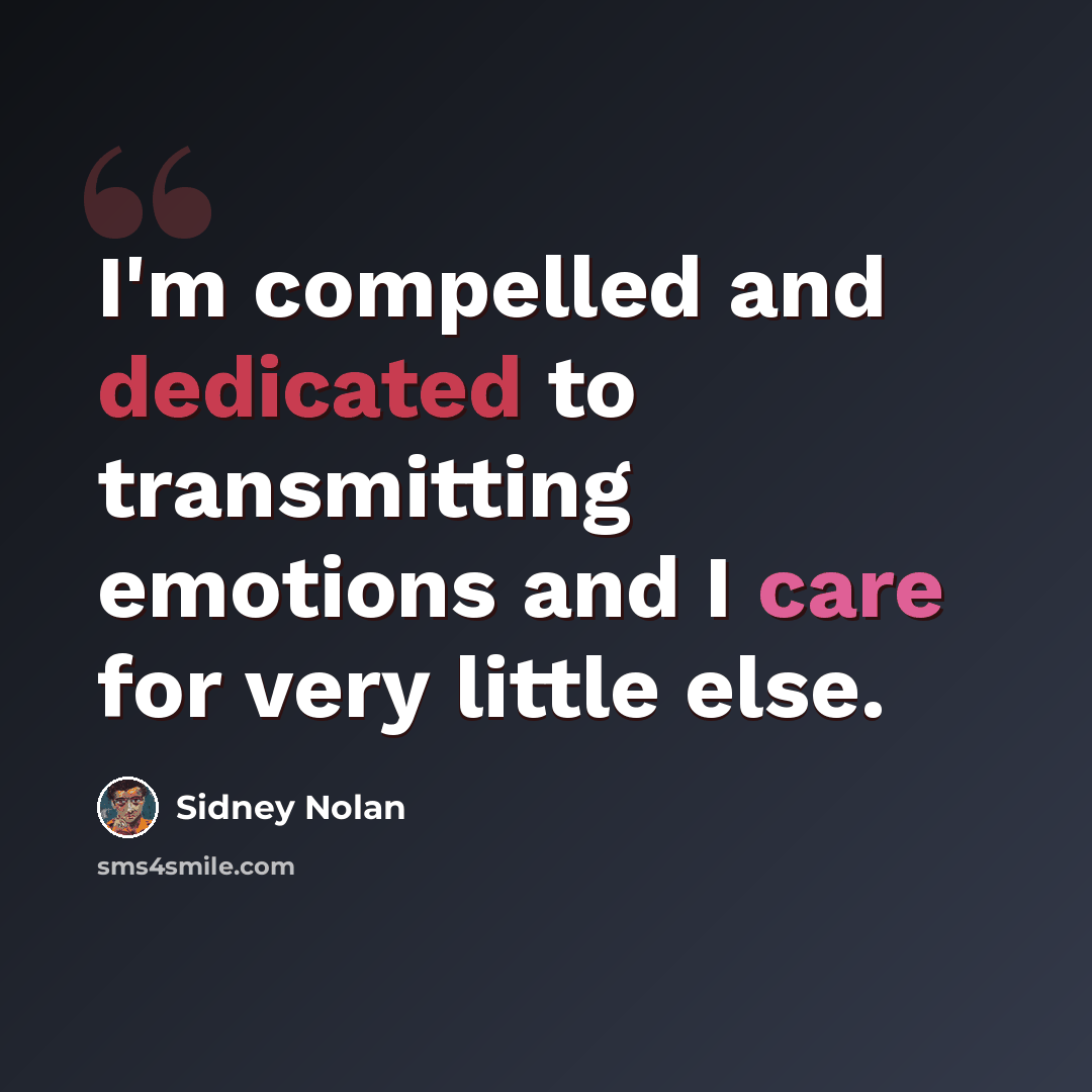 “I'm compelled and dedicated to transmitting emotions and I care for very little else.” quote by Sidney Nolan