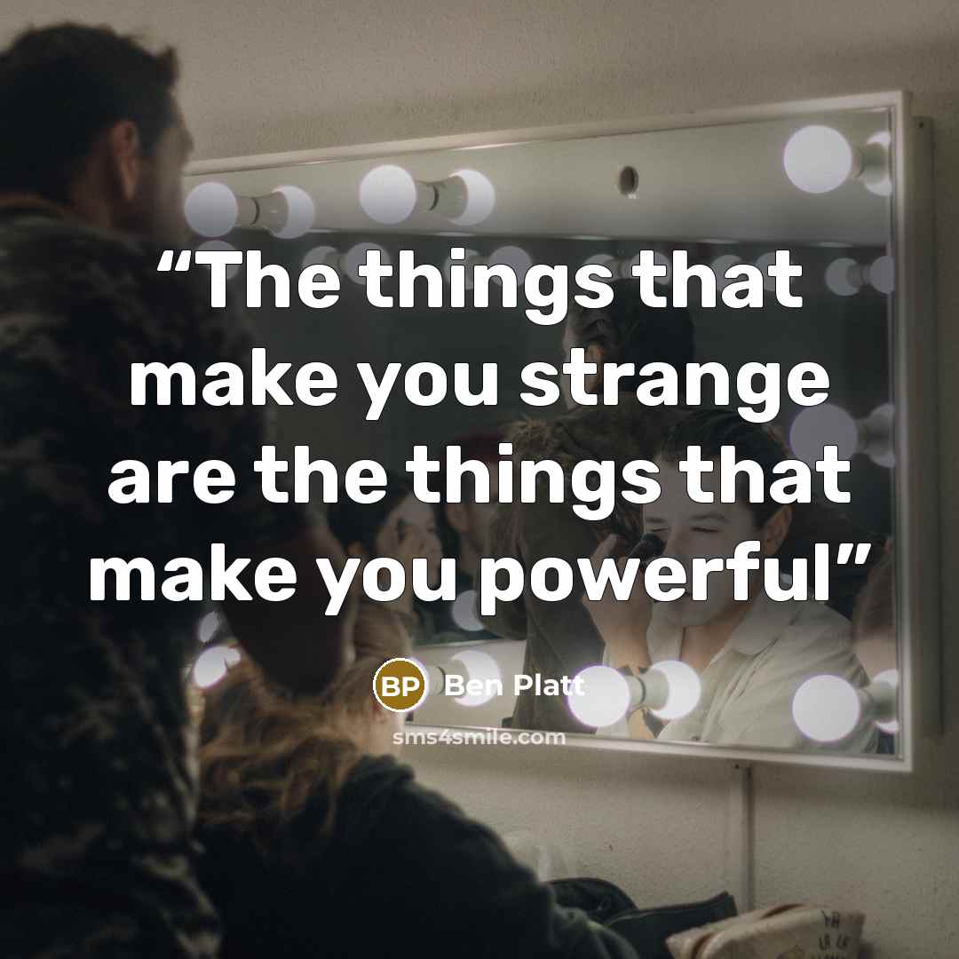 “The things that make you strange are the things that make you powerful” quote by Ben Platt