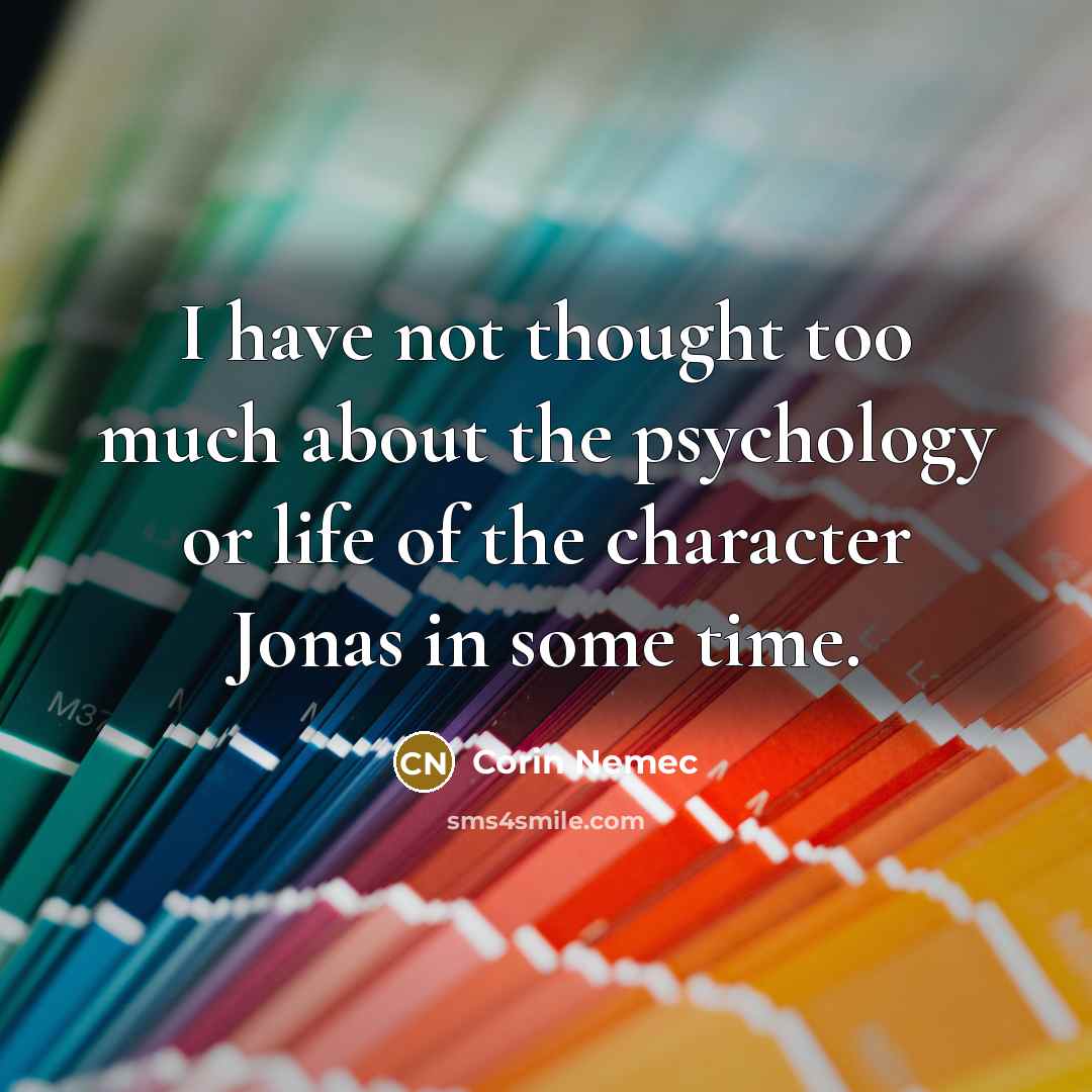“I have not thought too much about the psychology or life of the character Jonas in some time.” quote by Corin Nemec
