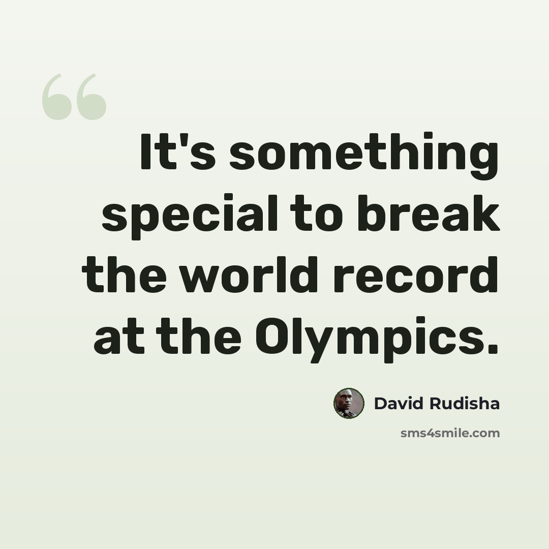 “It's something special to break the world record at the Olympics.” quote by David Rudisha