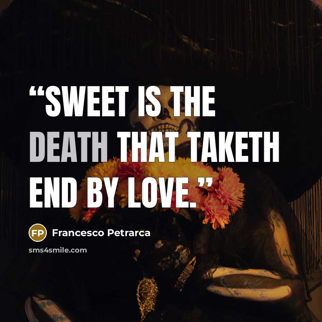 “Sweet is the death that taketh end by love.” quote by Francesco Petrarca