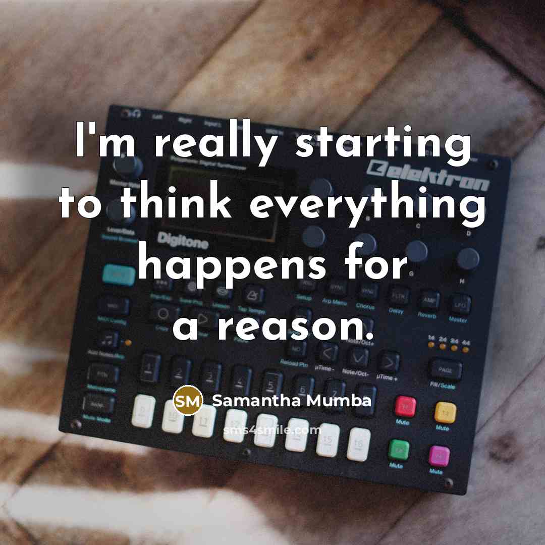 “I'm really starting to think everything happens for a reason.” quote by Samantha Mumba