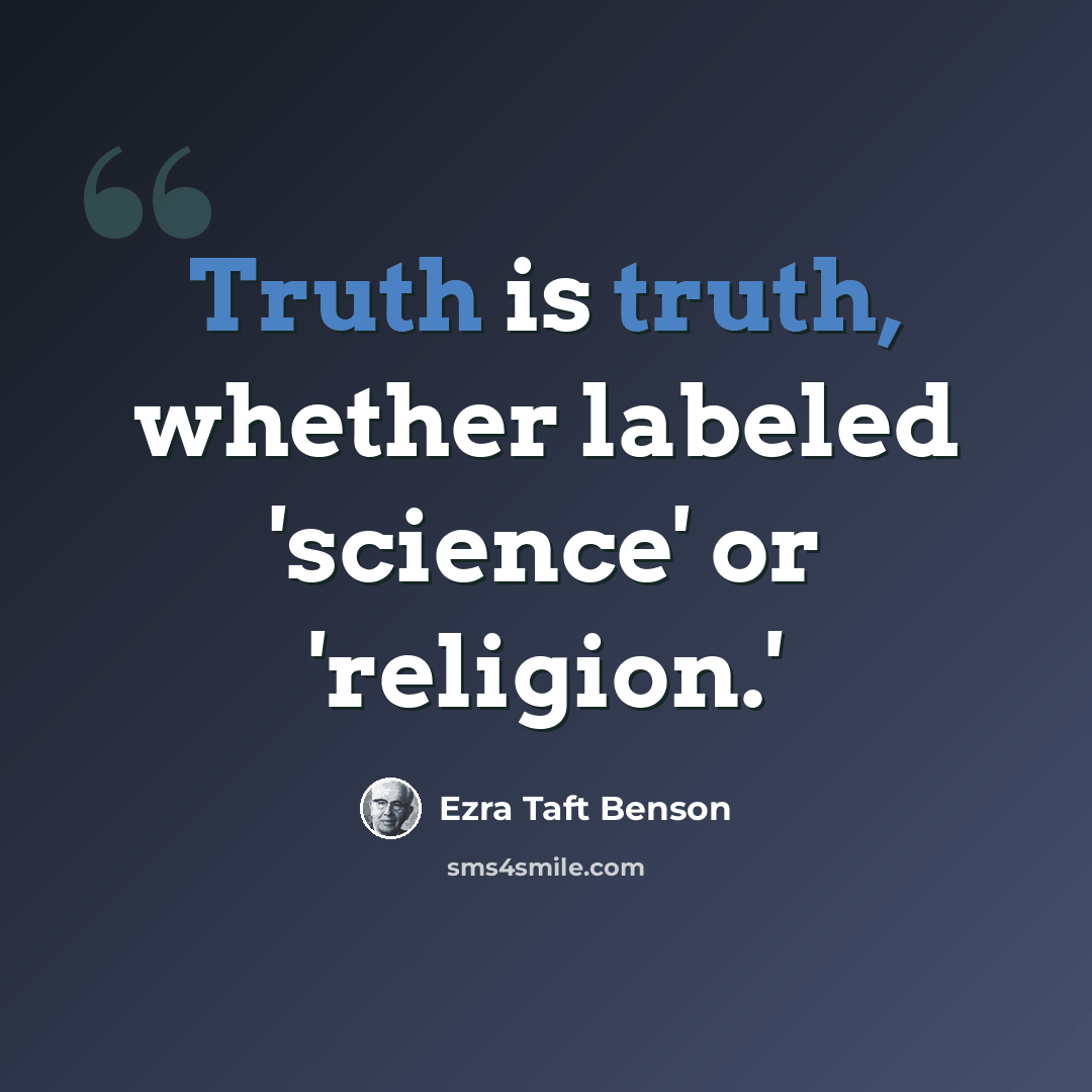 “Truth is truth, whether labeled 'science' or 'religion.'” quote by Ezra Taft Benson