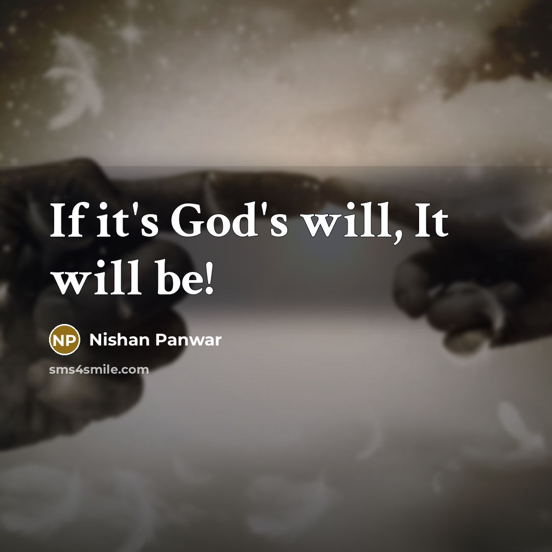 “If it's God's will, It will be!” quote by Nishan Panwar