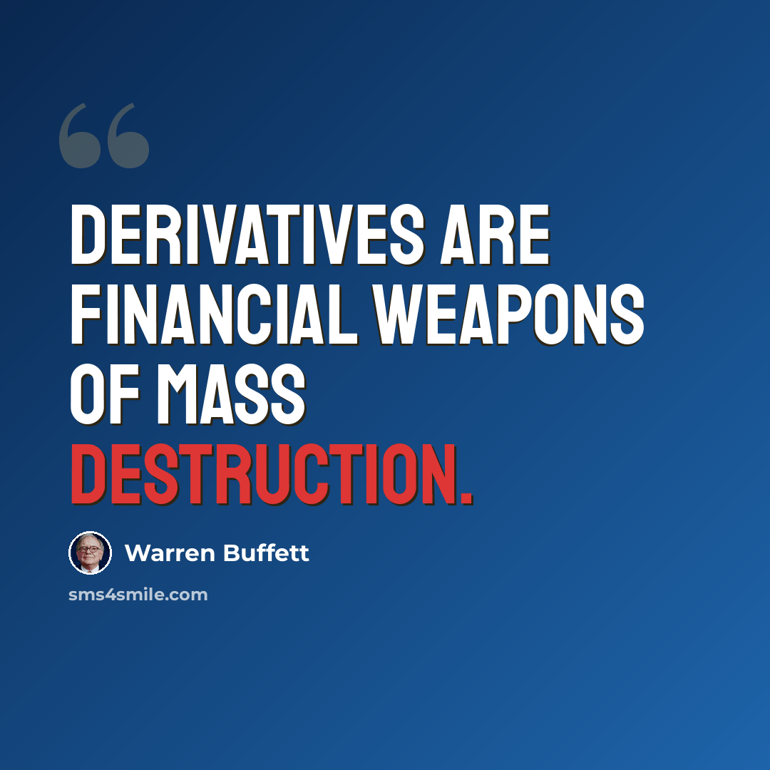 “Derivatives are financial weapons of mass destruction.” quote by Warren Buffett