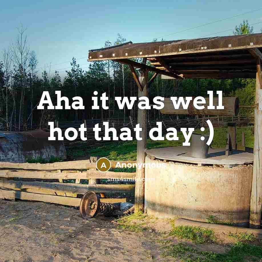 “Aha it was well hot that day :)” quote by Anonymous