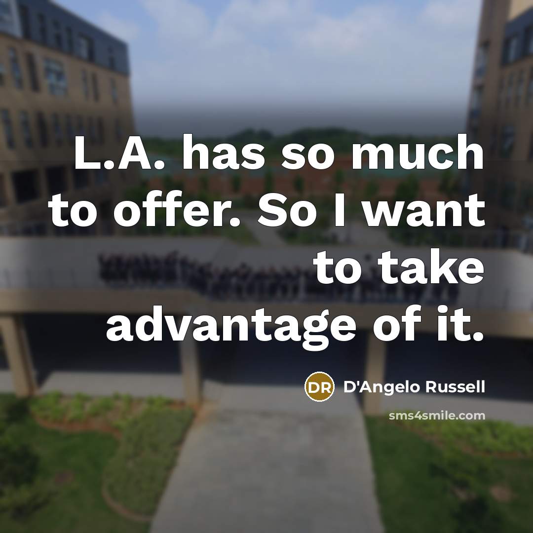 “L.A. has so much to offer. So I want to take advantage of it.” quote by D'Angelo Russell