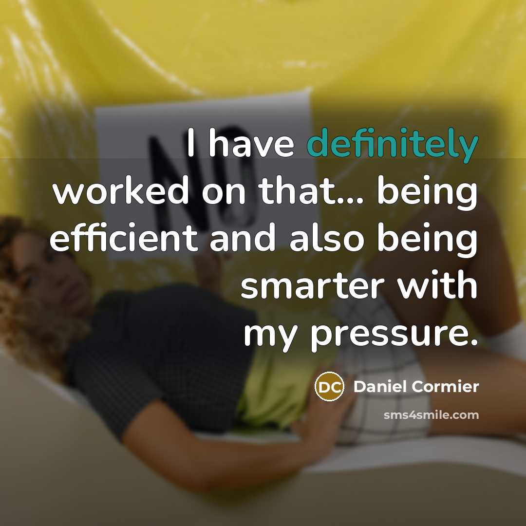 “I have definitely worked on that... being efficient and also being smarter with my pressure.” quote by Daniel Cormier