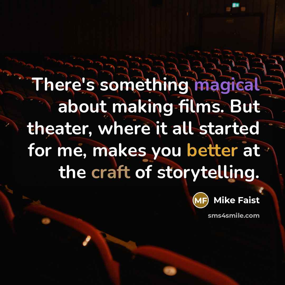 “There's something magical about making films. But theater, where it all started for me, makes you better at the craft of storytelling.” quote by Mike Faist