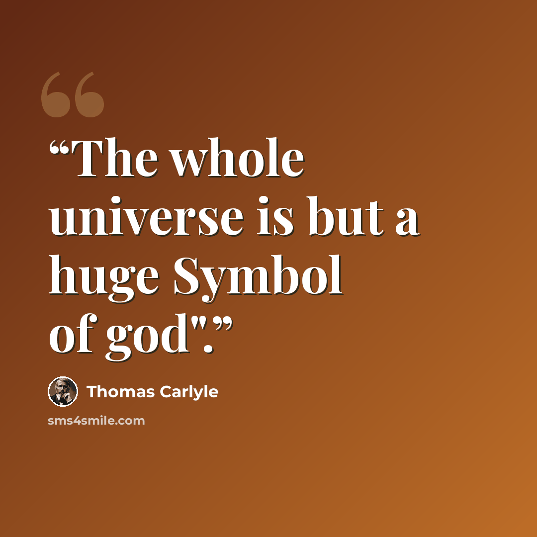 “The whole universe is but a huge Symbol of god".” quote by Thomas Carlyle