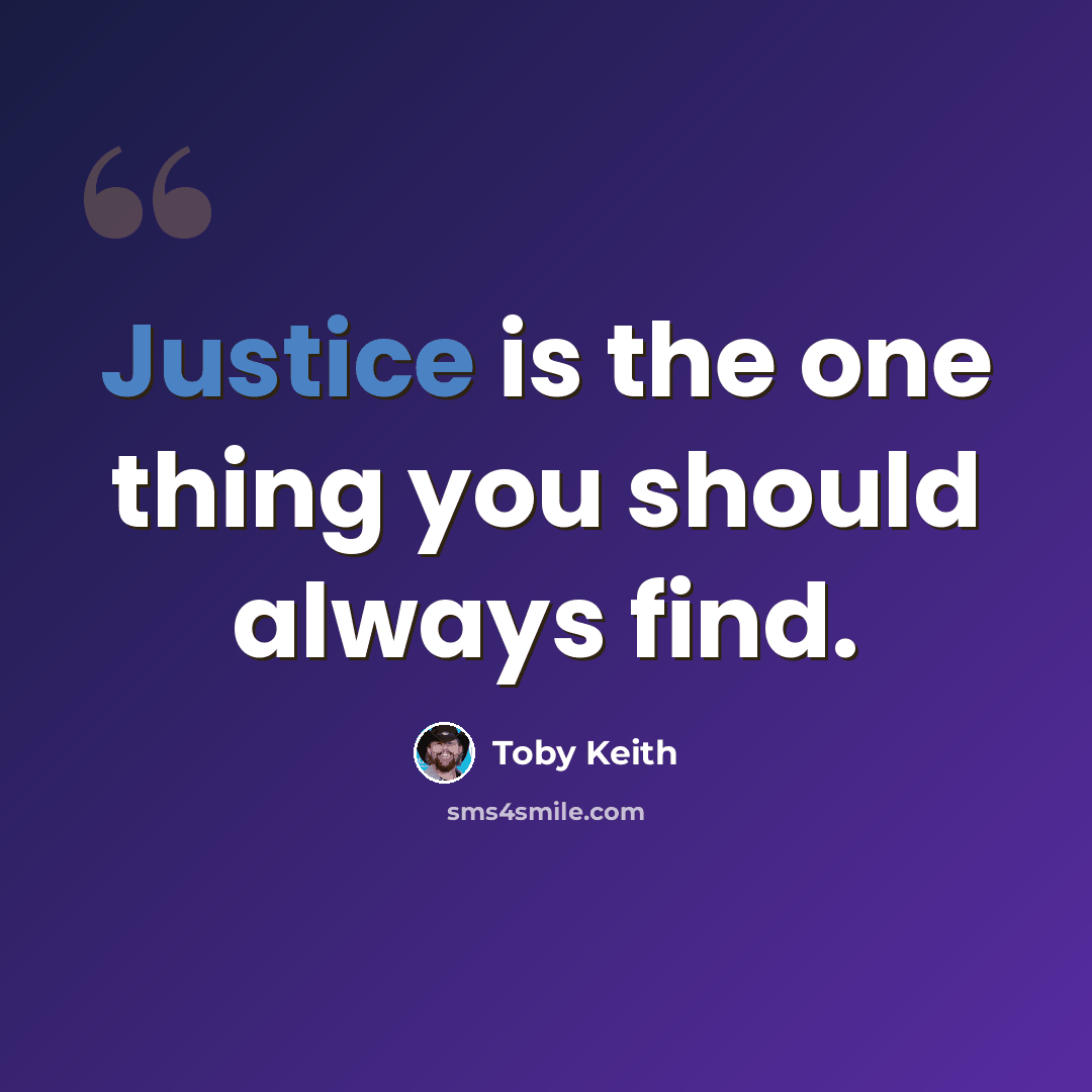 “Justice is the one thing you should always find.” quote by Toby Keith