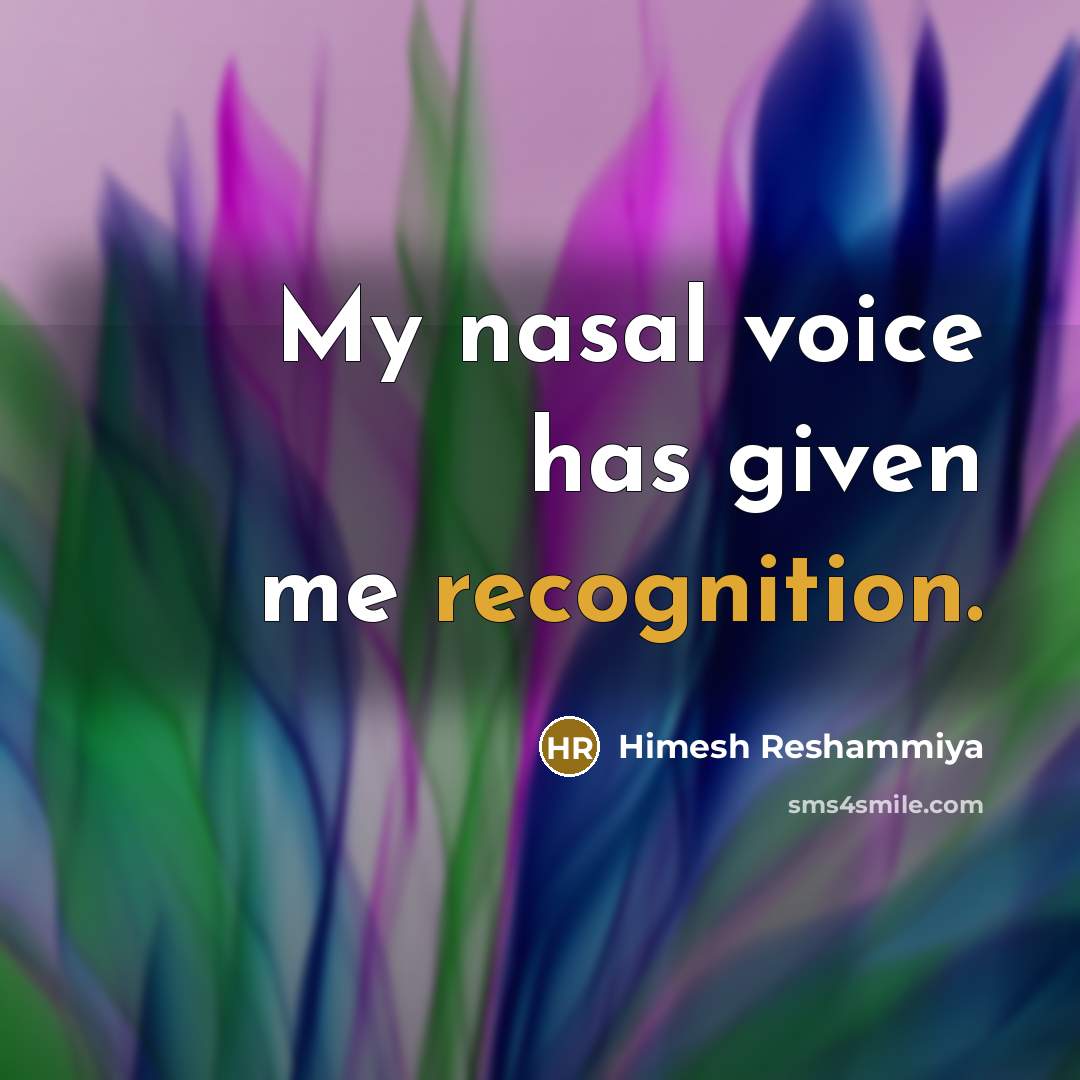 “My nasal voice has given me recognition.” quote by Himesh Reshammiya