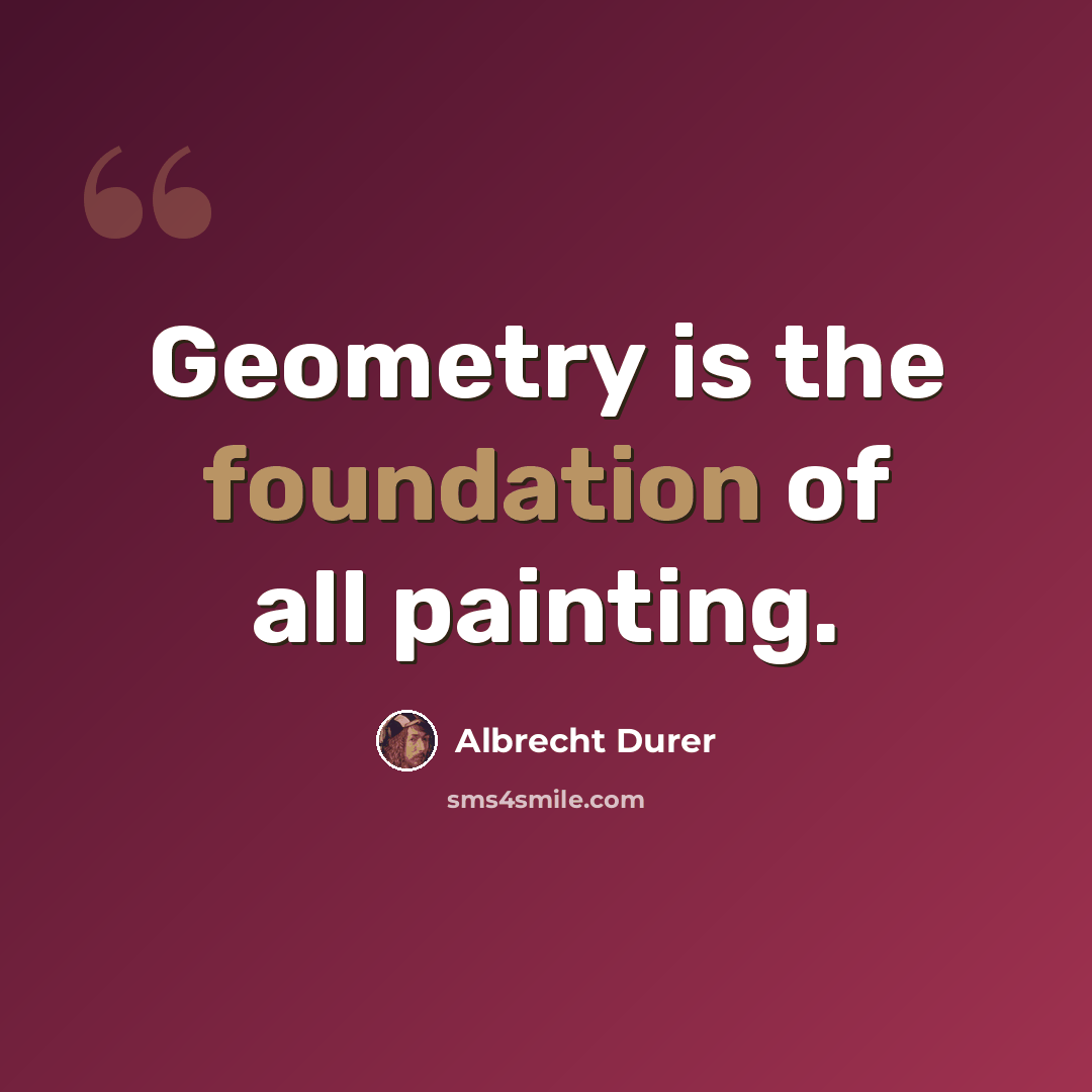 “Geometry is the foundation of all painting.” quote by Albrecht Durer