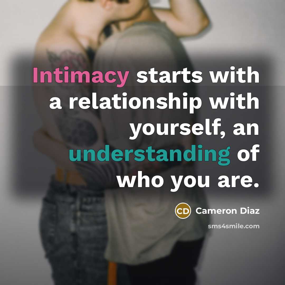 “Intimacy starts with a relationship with yourself, an understanding of who you are.” quote by Cameron Diaz