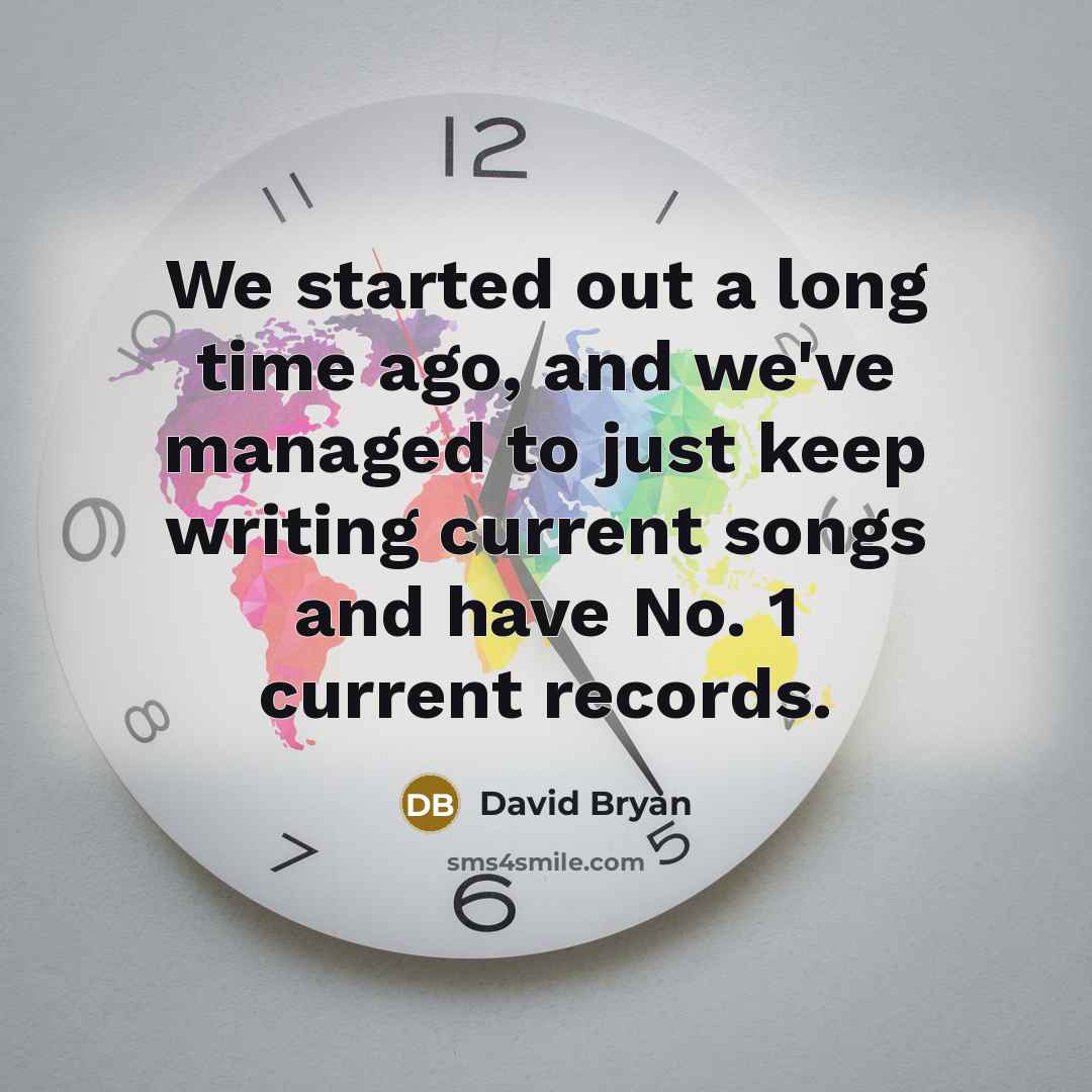 “We started out a long time ago, and we've managed to just keep writing current songs and have No. 1 current records.” quote by David Bryan