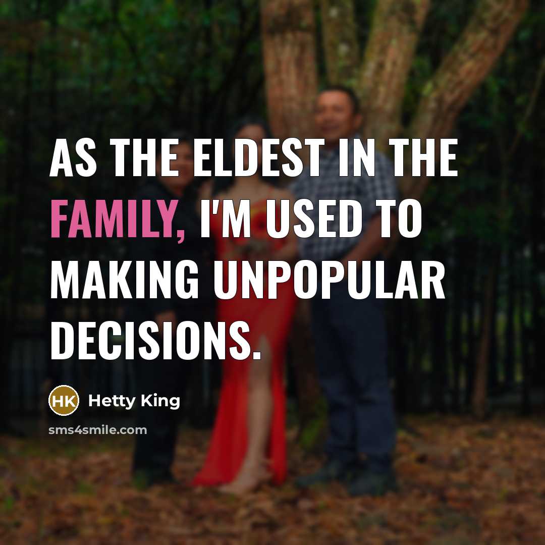 “As the eldest in the family, I'm used to making unpopular decisions.” quote by Hetty King