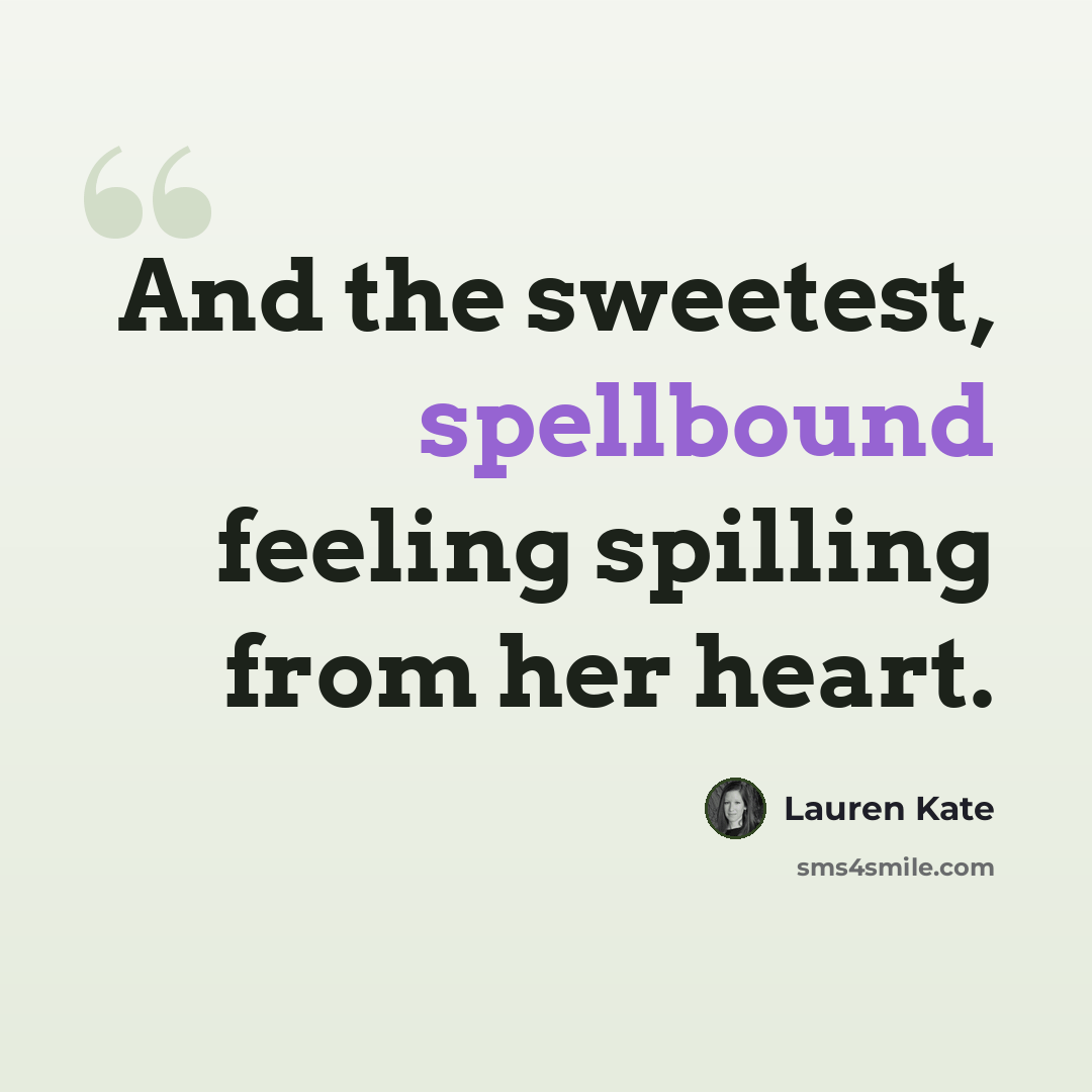 “And the sweetest, spellbound feeling spilling from her heart.” quote by Lauren Kate