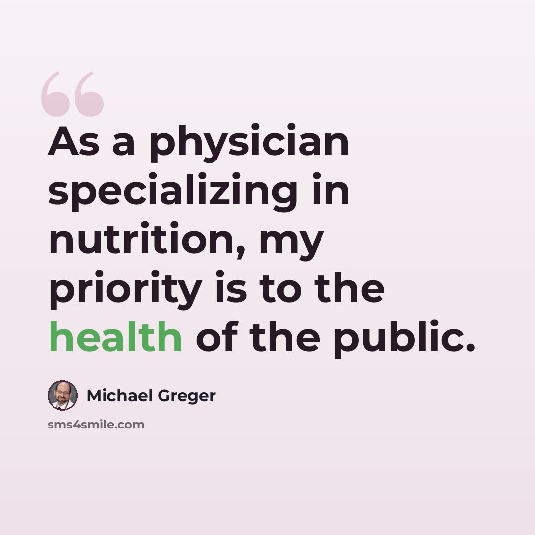 “As a physician specializing in nutrition, my priority is to the health of the public.” quote by Michael Greger