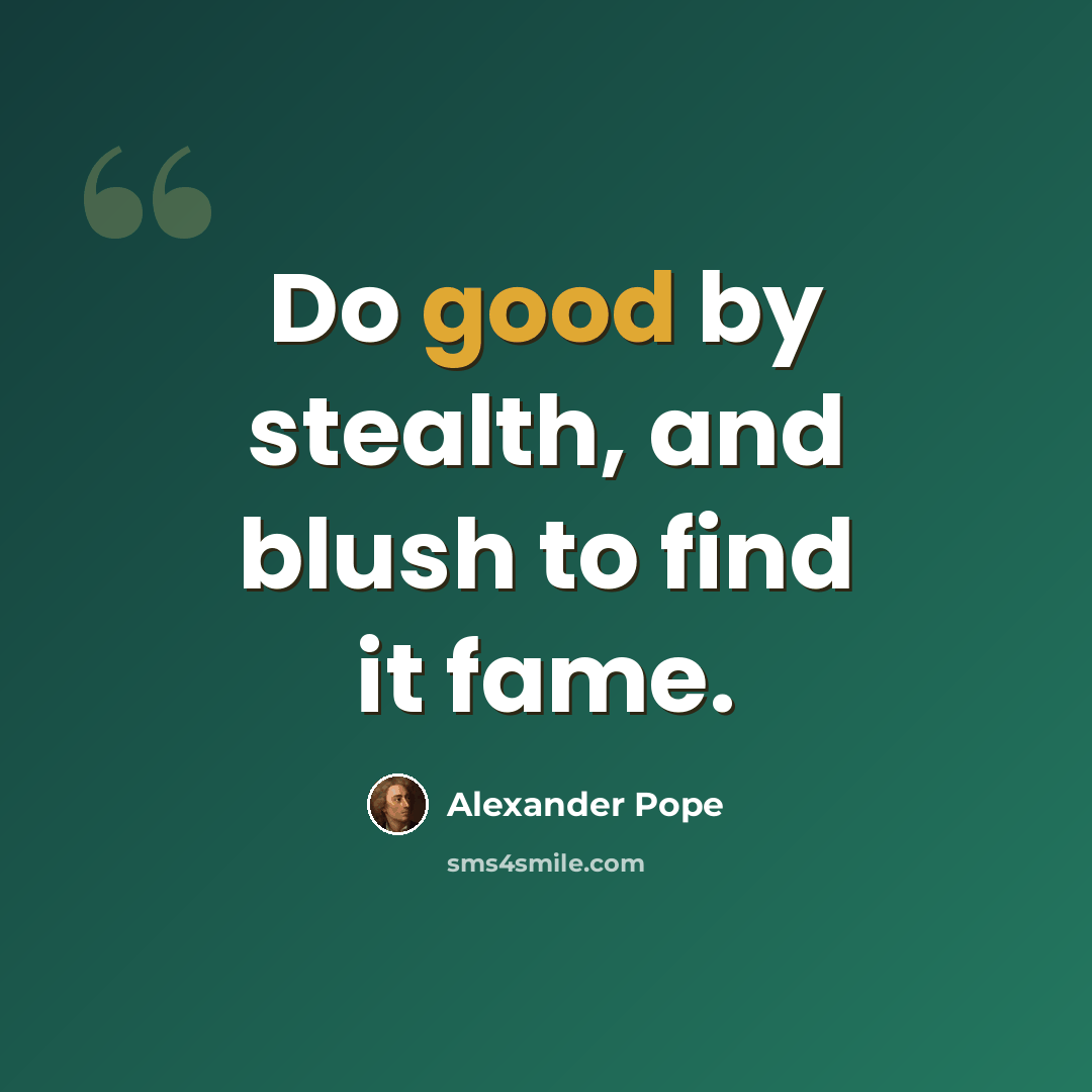 “Do good by stealth, and blush to find it fame.” quote by Alexander Pope