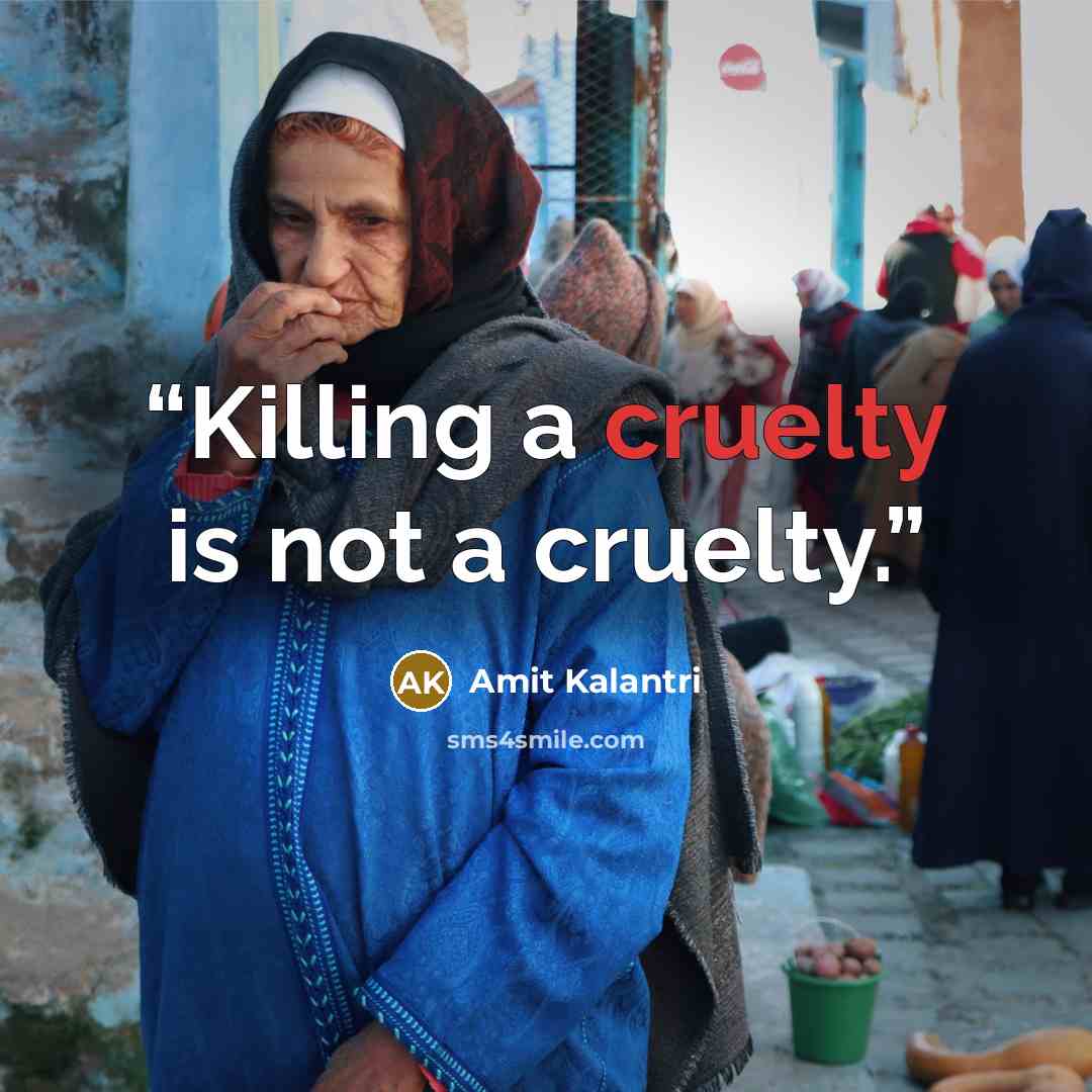 “Killing a cruelty is not a cruelty.” quote by Amit Kalantri