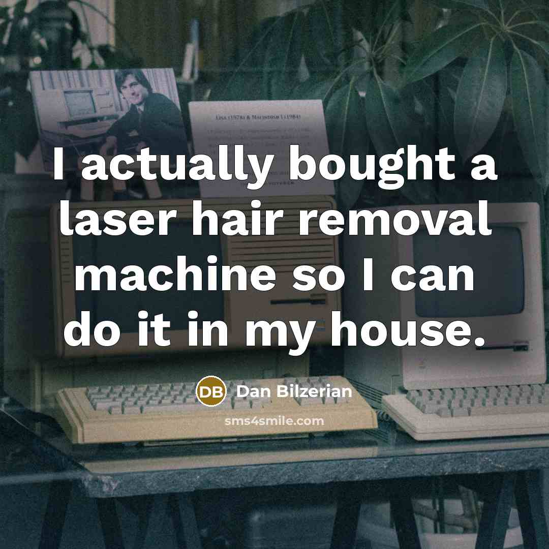 “I actually bought a laser hair removal machine so I can do it in my house.” quote by Dan Bilzerian
