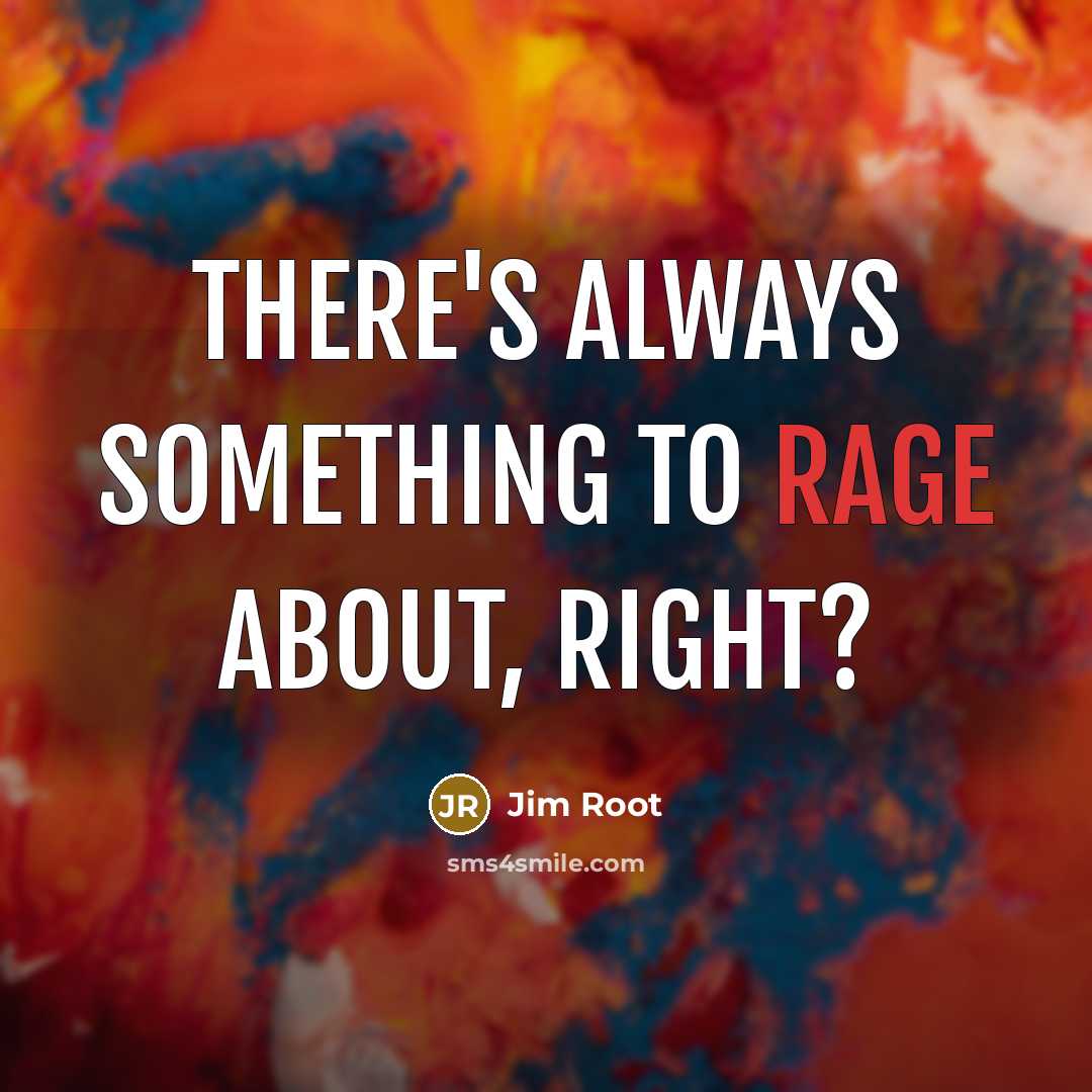 “There's always something to rage about, right?” quote by Jim Root