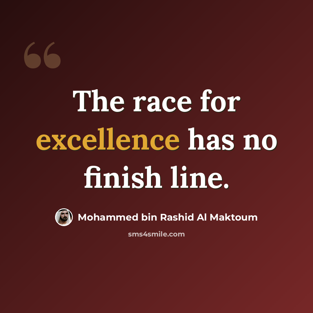 “The race for excellence has no finish line.” quote by Mohammed bin Rashid Al Maktoum