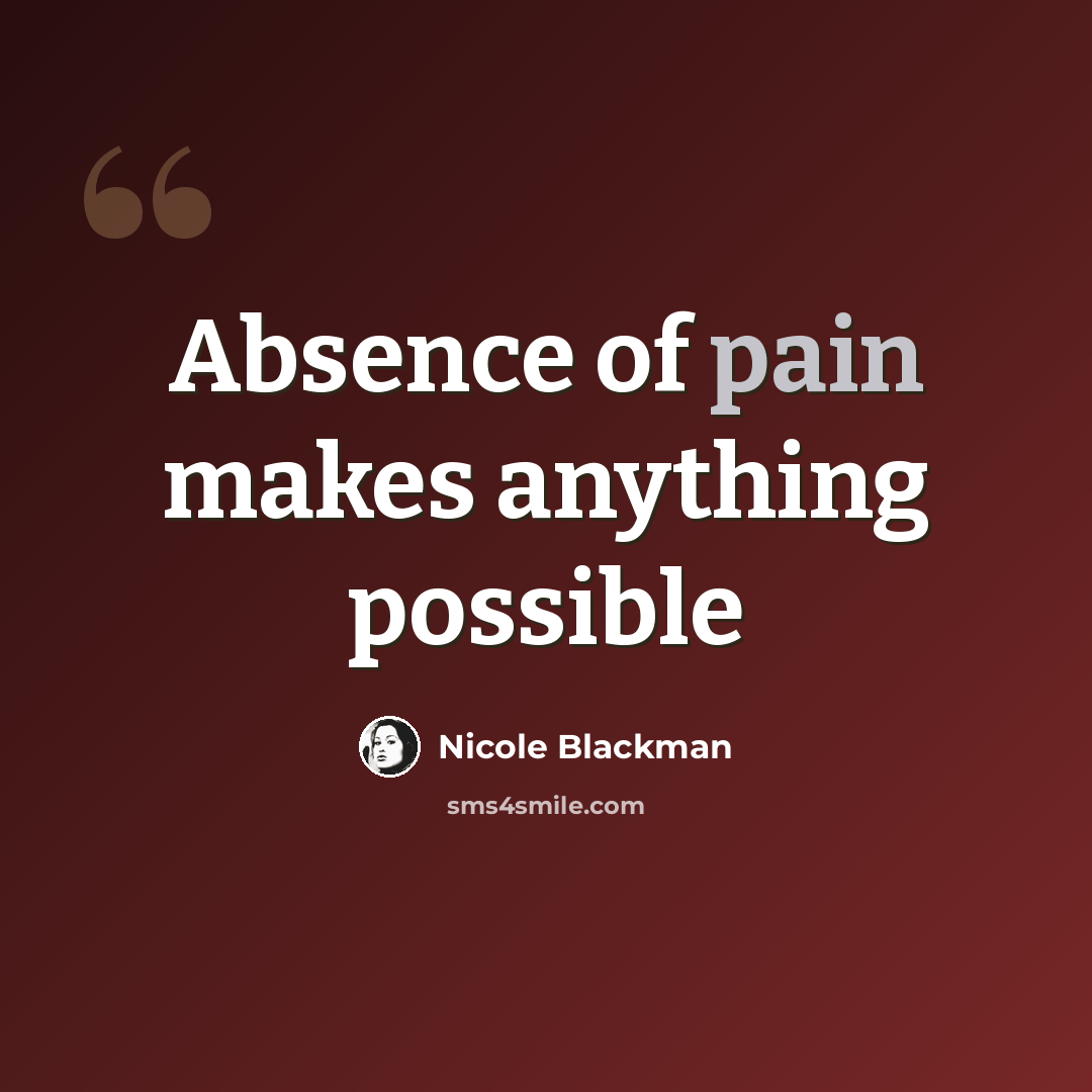 “Absence of pain makes anything possible” quote by Nicole Blackman